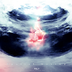 [C89]FELT Spatial Moving-ACG-二次元游戏动漫视频分享平台