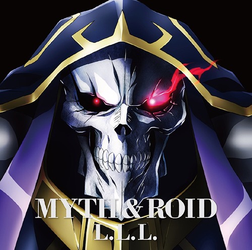 [150826] TVアニメ「オーバーロード(Overlord)」EDテーマ「L.L.L.」／MYTH ROID (320K)-ACG-二次元游戏动漫视频分享平台